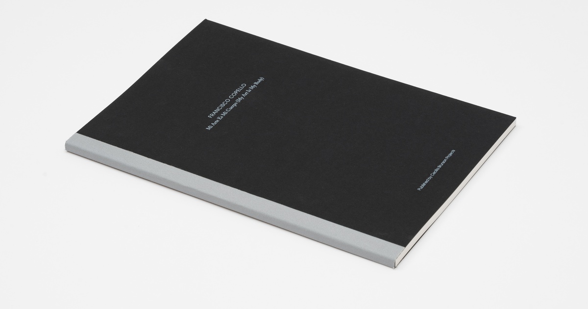 Publication: Francisco Copello - Mi Arte Es Mi Cuerpo [My Art Is My Body] |  Cecilia Brunson Projects